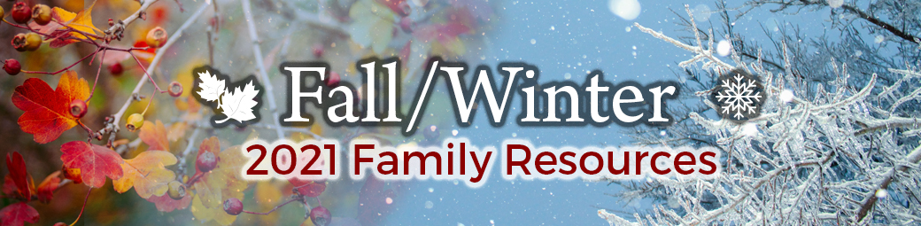 Fall/Winter 2021 Family Resources