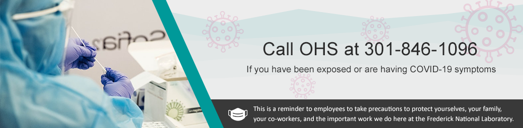 Call OHS at 301-846-1096 if you have been exposed or are having COVID-19 symptoms