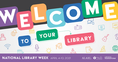 Banner image for National Library Week 2021: The text reads "Welcome to Your Library," with the letters depicted on colored squares